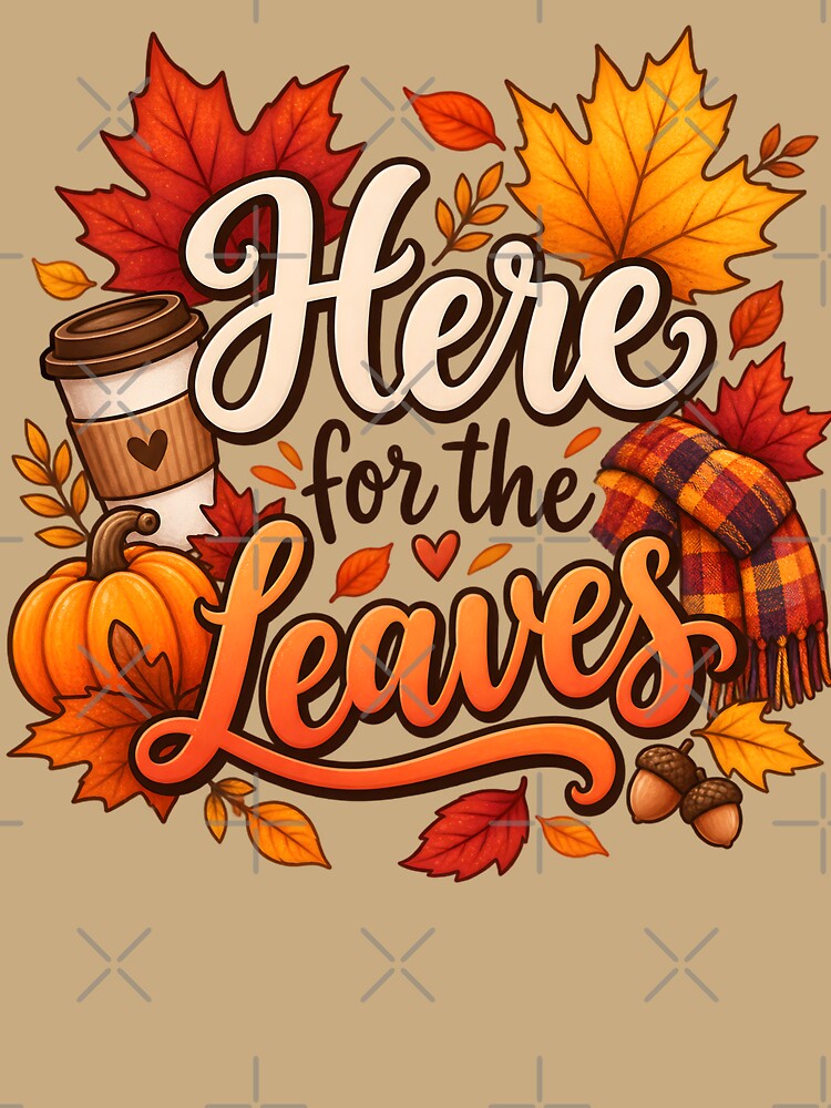 Here for the Leaves – Cozy Autumn Coffee & Fall Vibes by blankTeeShirt