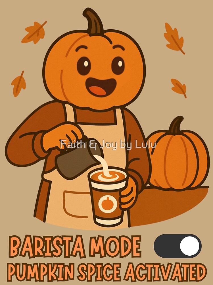 Barista Mode, Pumpkin Spice Activated Fall by Faith & Joy by Lulu