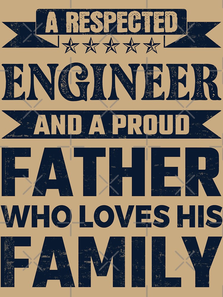 A Respected Engineer And A Proud Father Who Loves His Family Father's Day Gift Idea Engineer Quotes Engineer Funny Gift idea Funny Engineer by Mmmm3344