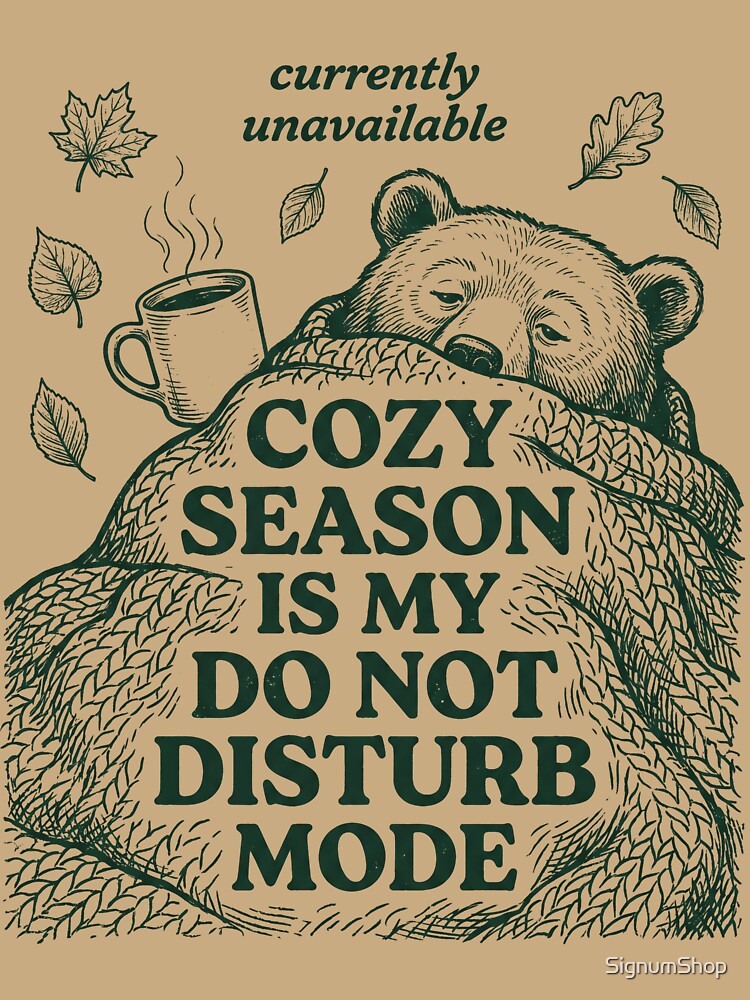 Cozy Season Is My Do Not Disturb Mode by SignumShop