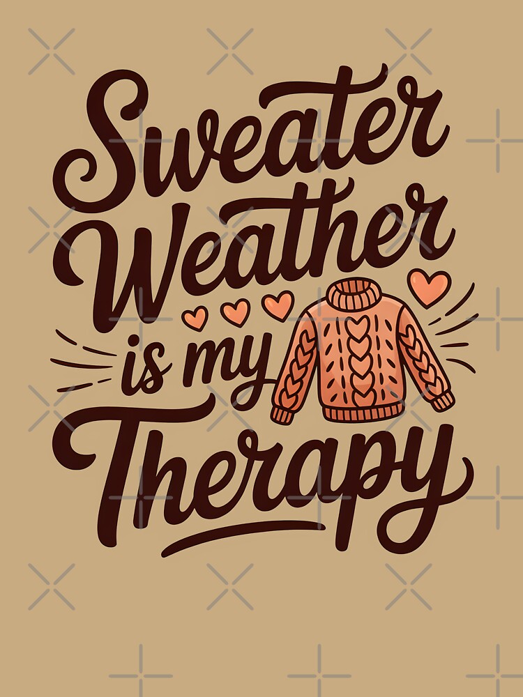 Sweater Weather Is My Therapy - Cozy Fall Season Design by Jollys-ArtShop