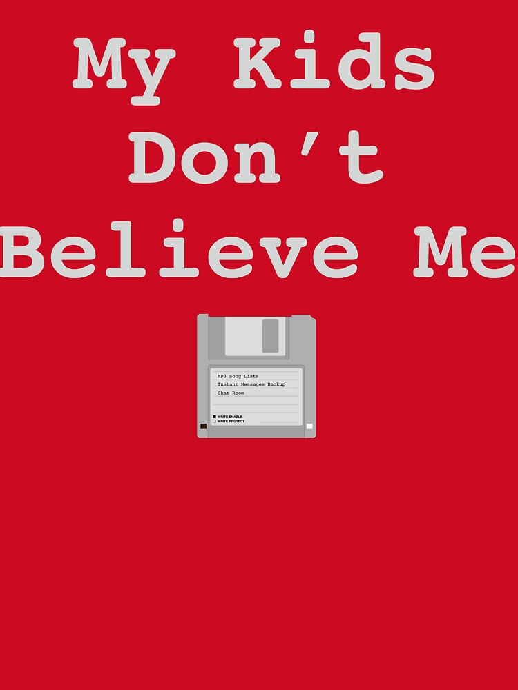 My Kids Don’t Believe Me – Floppy Disk Internet Nostalgia T-Shirt by DSaltyDesigns