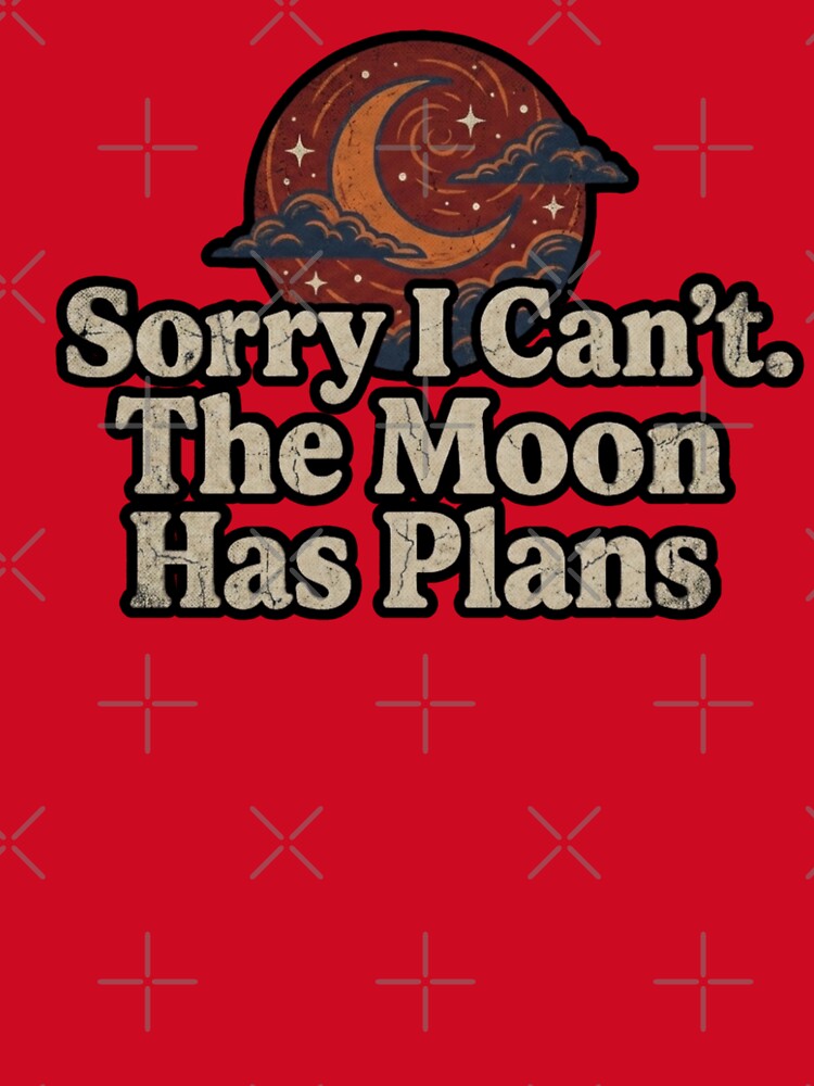 Sorry I Can't The Moon Has Plans Vintage Celestial Moon Illustration by FitEnvy