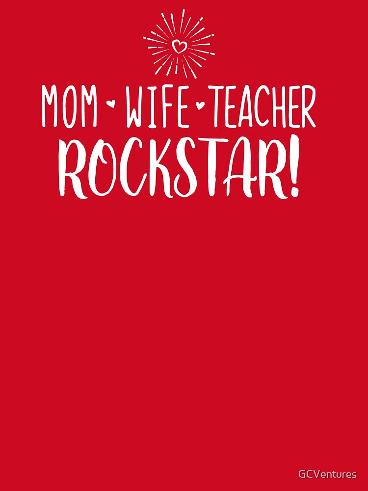 Mom Wife Teacher Rockstar! by GCVentures
