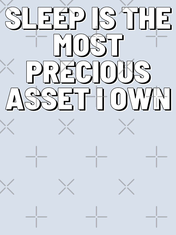 Sleep is the most precious asset by starshiporion
