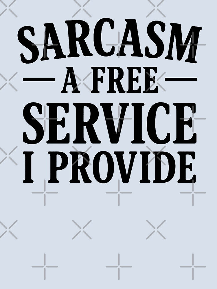 Sarcasm A Free Service I Provide. Funny Sarcastic Quote. Witty Attitude by DesignHouse07
