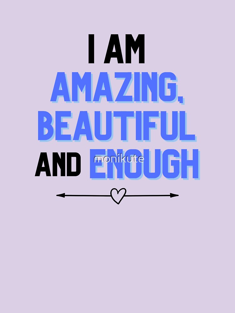 I am amazing, beautiful and enough by monikute
