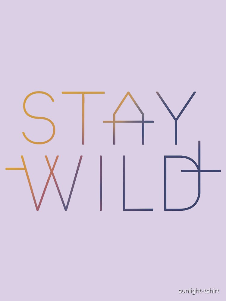 stay  wild by sunlight-tshirt