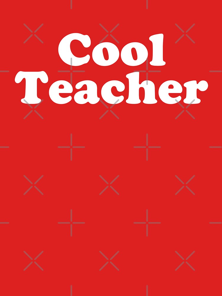 Cool Teacher – Funny Teacher Appreciation Gift #1 by SalahBlt