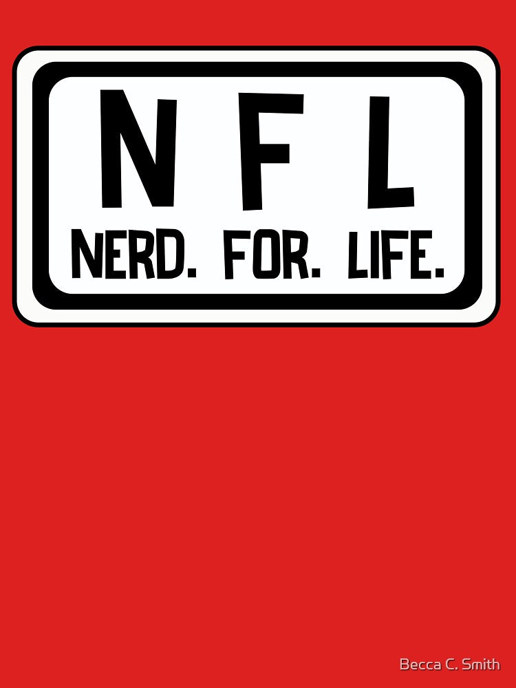 Nerd For Life! Wear it proud lol! by Becca C. Smith