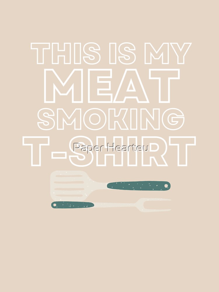 This is My Meat Smoking T Shirt by Paper Hearteu
