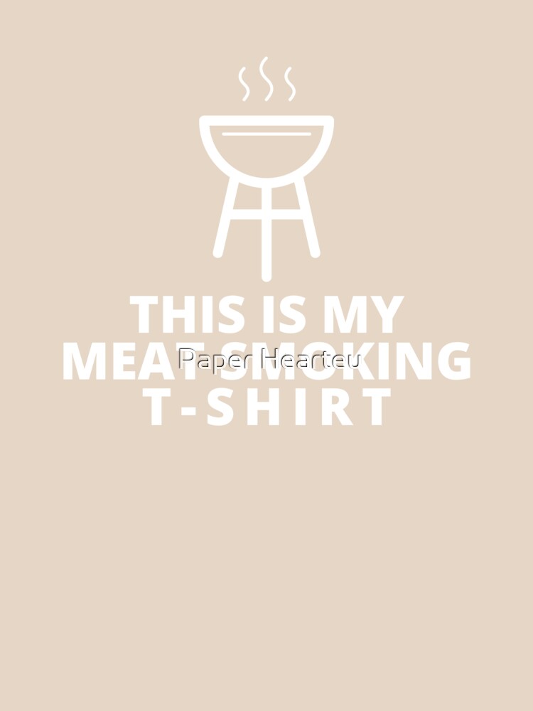 Funny This is My Meat Smoking T Shirt by Paper Hearteu