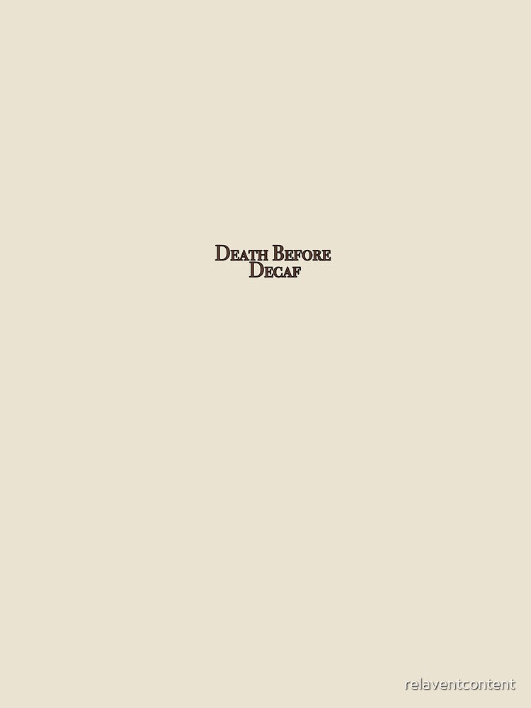 Death Before Decaf by relaventcontent
