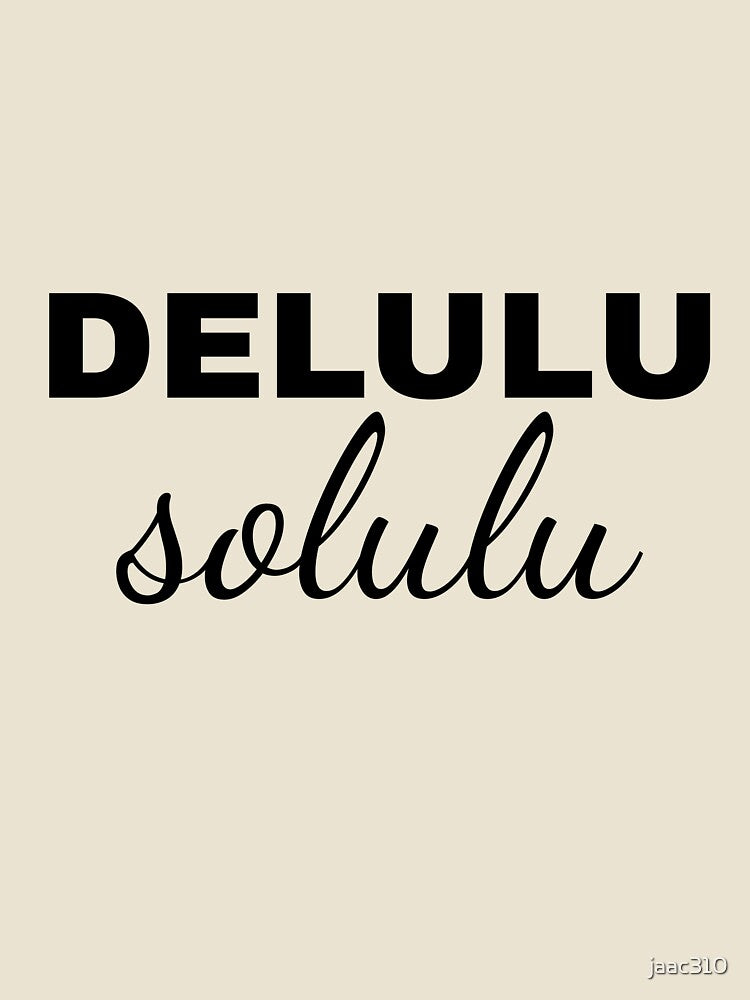 Delulu Is The Solulu by jaac310