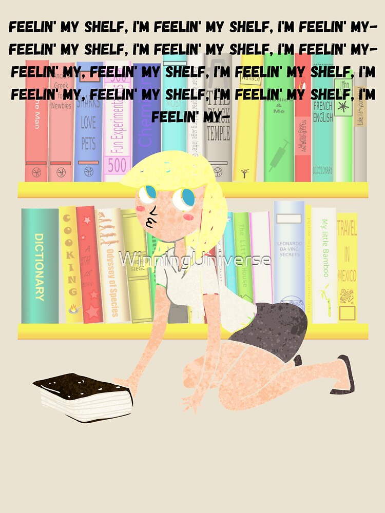 "I'm feelin' my shelf" ver. 2 by WinningUniverse