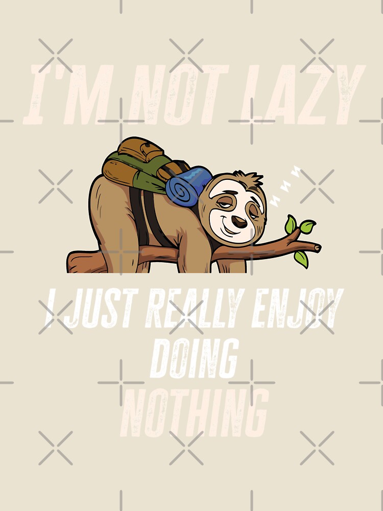 I'm Not Lazy I Just Really Enjoy Doing Nothing by Alpha555