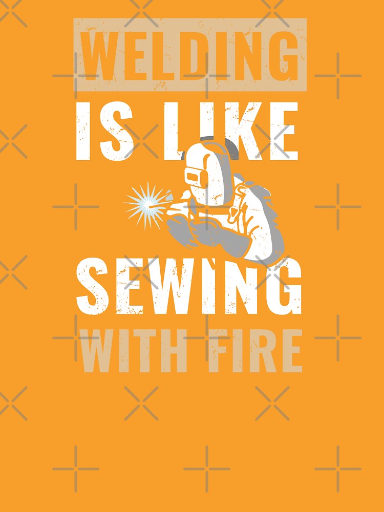 Welding is Like Sewing with Fire - Funny welder sayings quotes by fiskooriginal