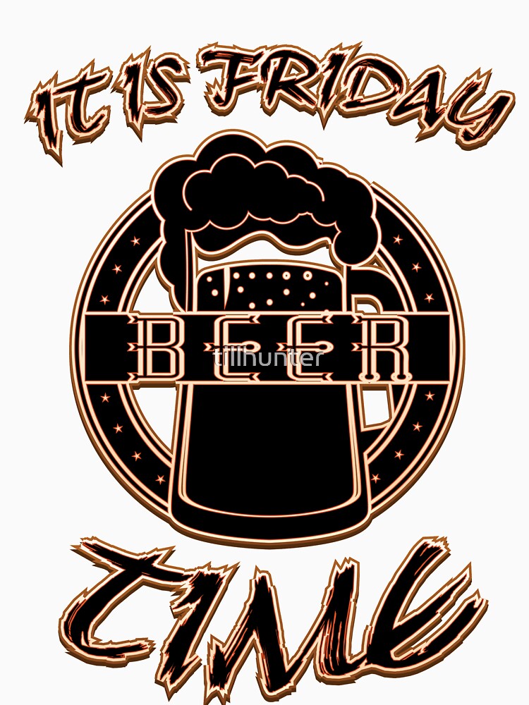 It is friday It is beer time - Funny beer saying. by tillhunter
