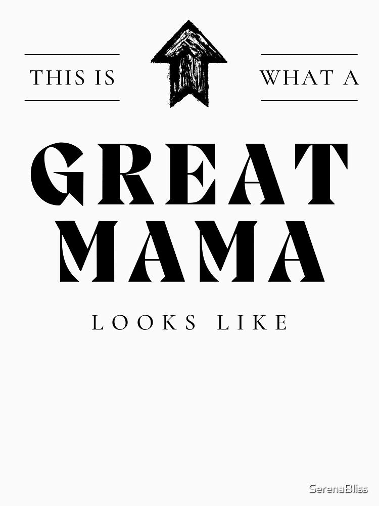 This is What a Great Mama Looks Like by SerenaBliss