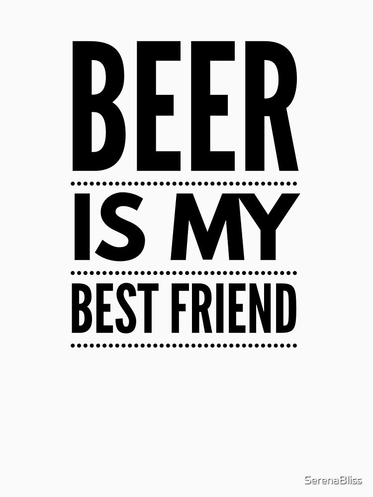 Beer is My Best Friend by SerenaBliss