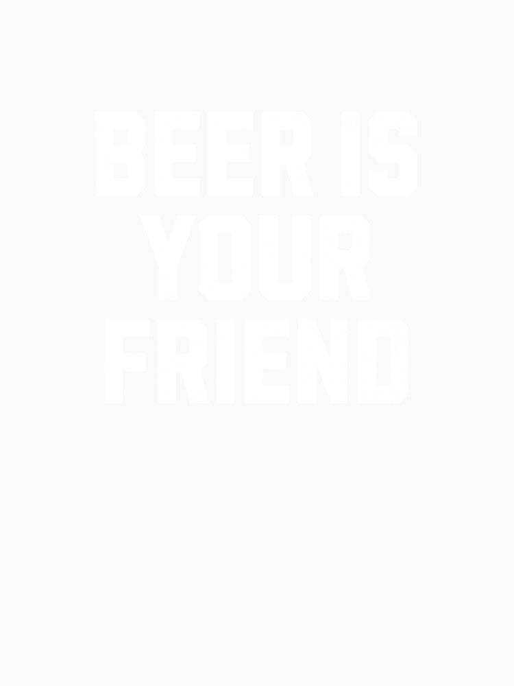 Beer is Your Friend by mooskdesign