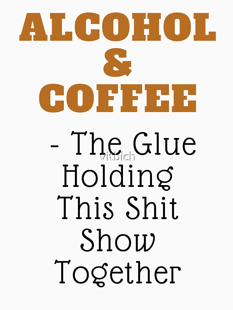 Alcohol And Coffee - The Glue Holding This Shit Show Together by OCNau