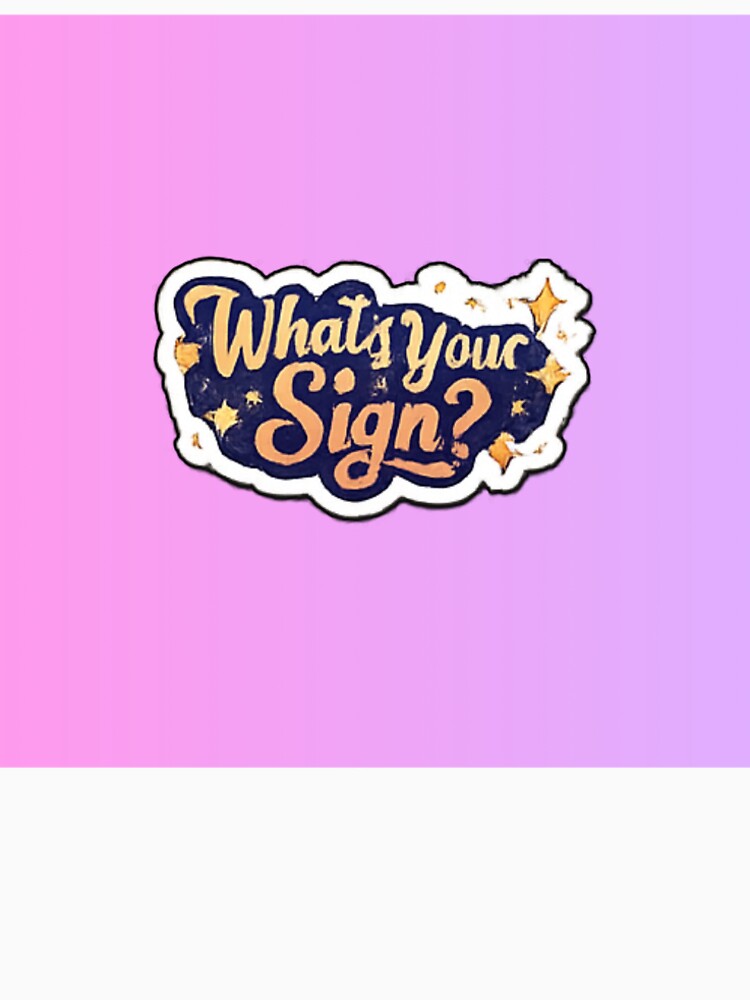 What’s Your Sign? by trippinimages