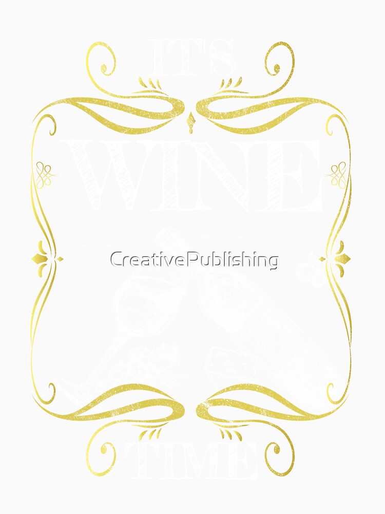 Drinking wine is always good - IT'S WINE TIME by CreativePublishing