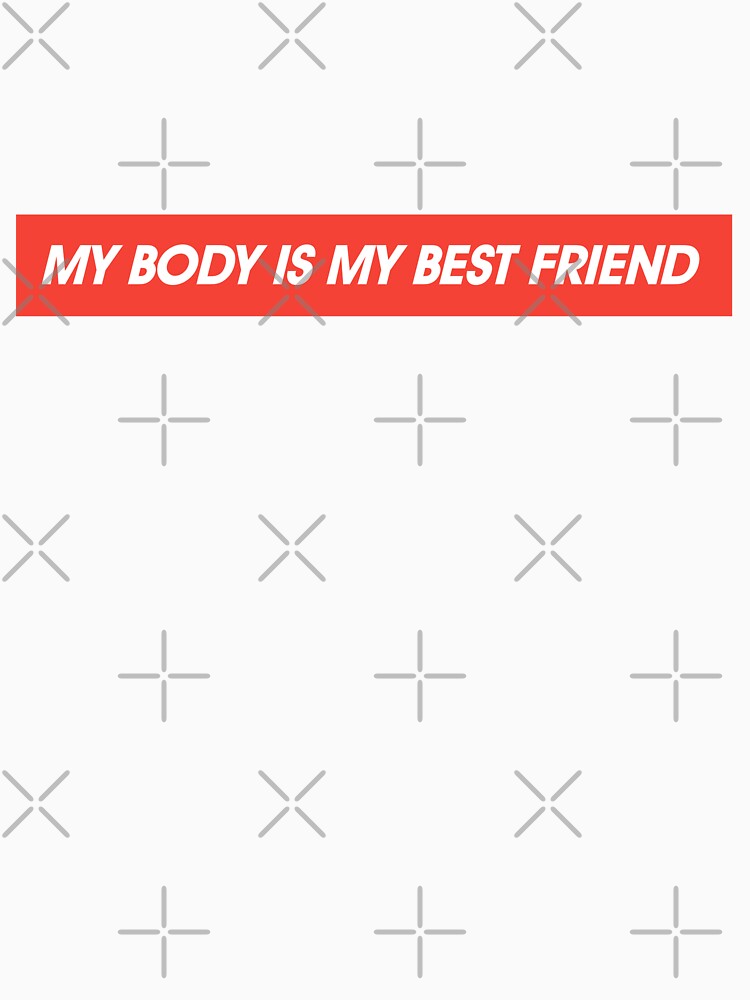 My body is my best friend by feether-store