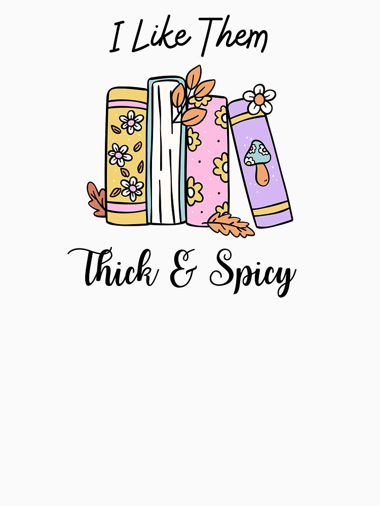 I Like Them Thick & Spicy Book Lovers T-Shirt by Black777Hearts