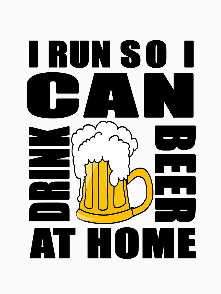 I Run So I Can Drink Beer at Home by findgreatshirts