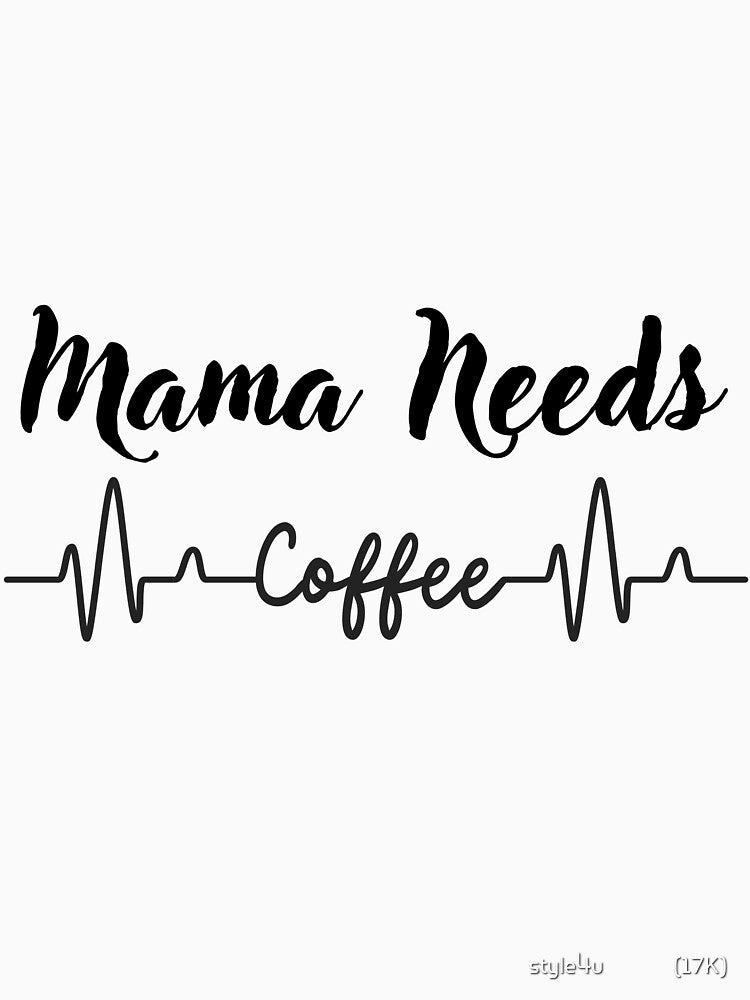 Copy of Mama Needs Coffee by style4u ⭐⭐⭐⭐⭐(17K)