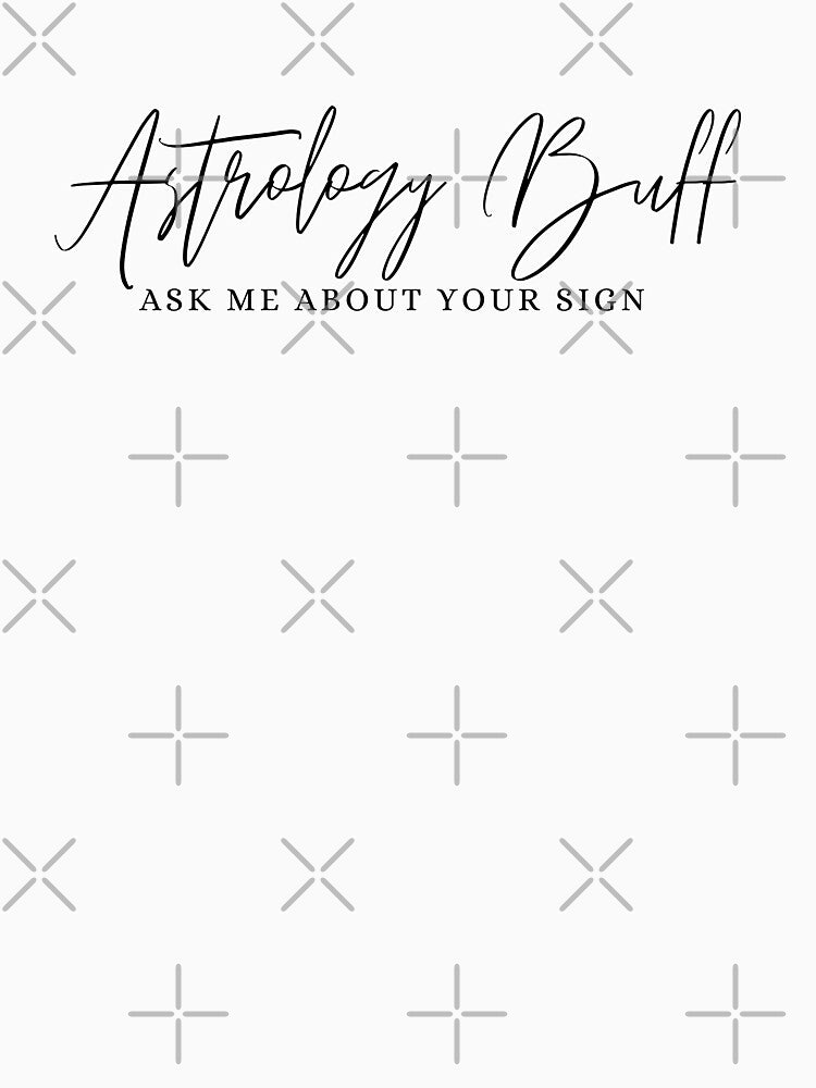 Astrology Buff T-Shirt – Ask Me About Your Sign by jtDigital + StrangeFolk