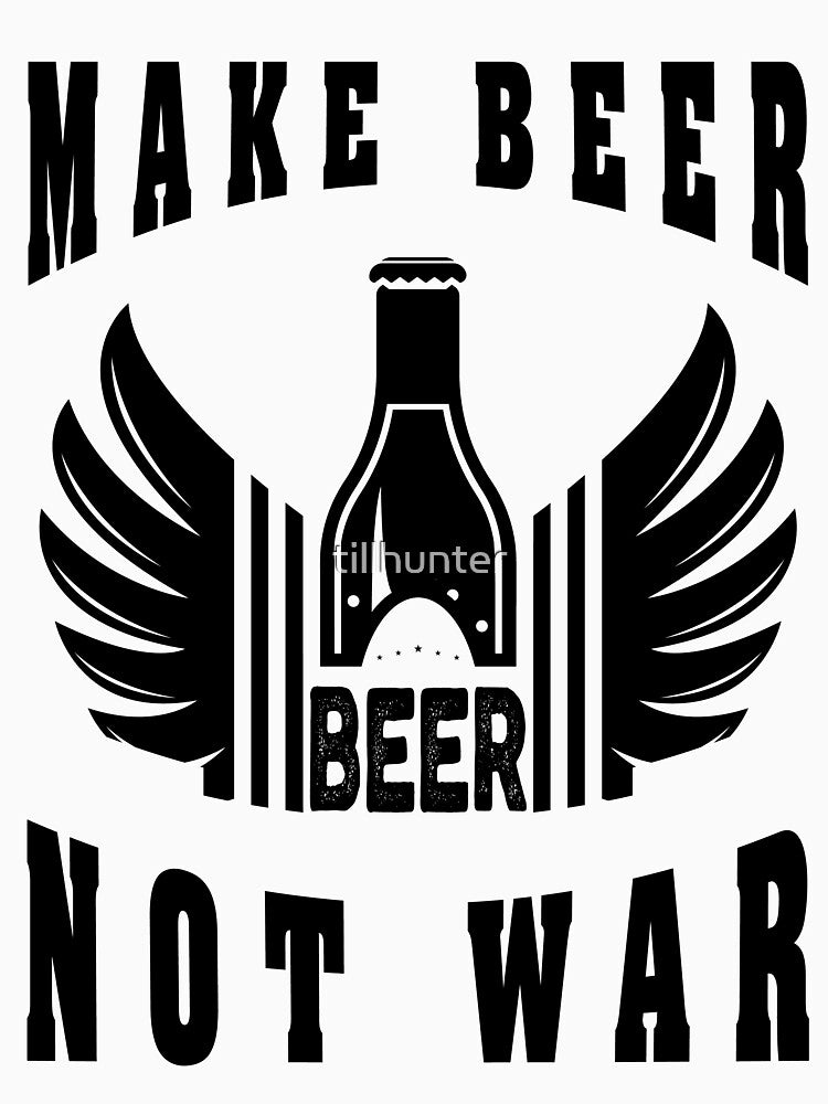 Make beer not war - Funny beer saying. by tillhunter