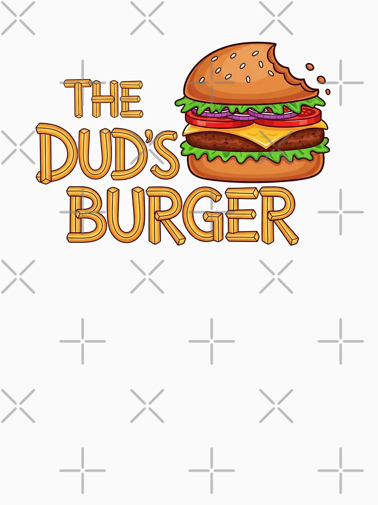 The Dud's Burger For Men Women Kids  Burger Lovers T-Shirt by HomeFarShop