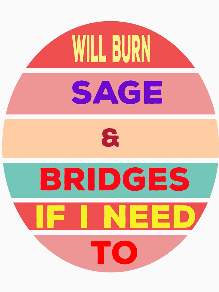 Will Burn Sage And Bridges If I Need To by jamal-alkhalf