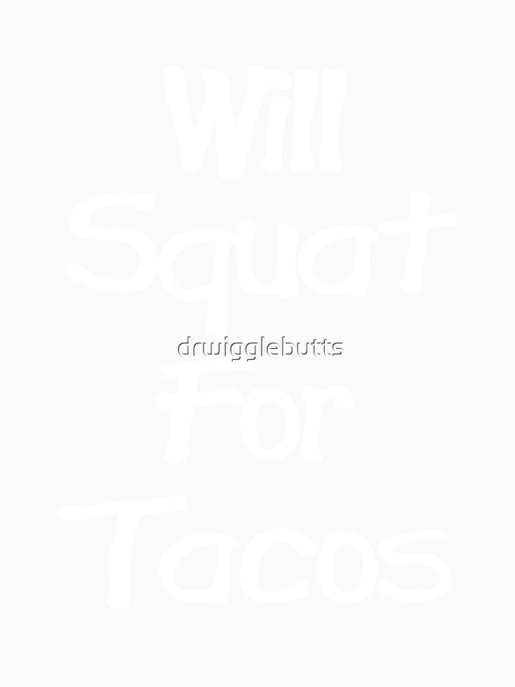 Will Squat For Tacos' Funny Womens taco Design by drwigglebutts