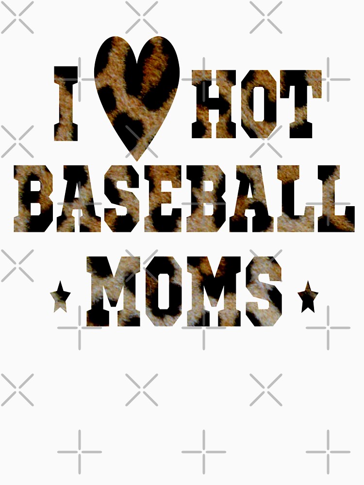 I Love Hot Baseball Moms by OMG Outfits