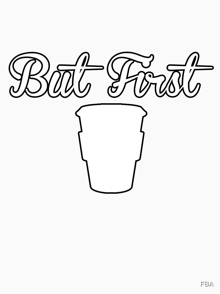 But First Coffee by FBA