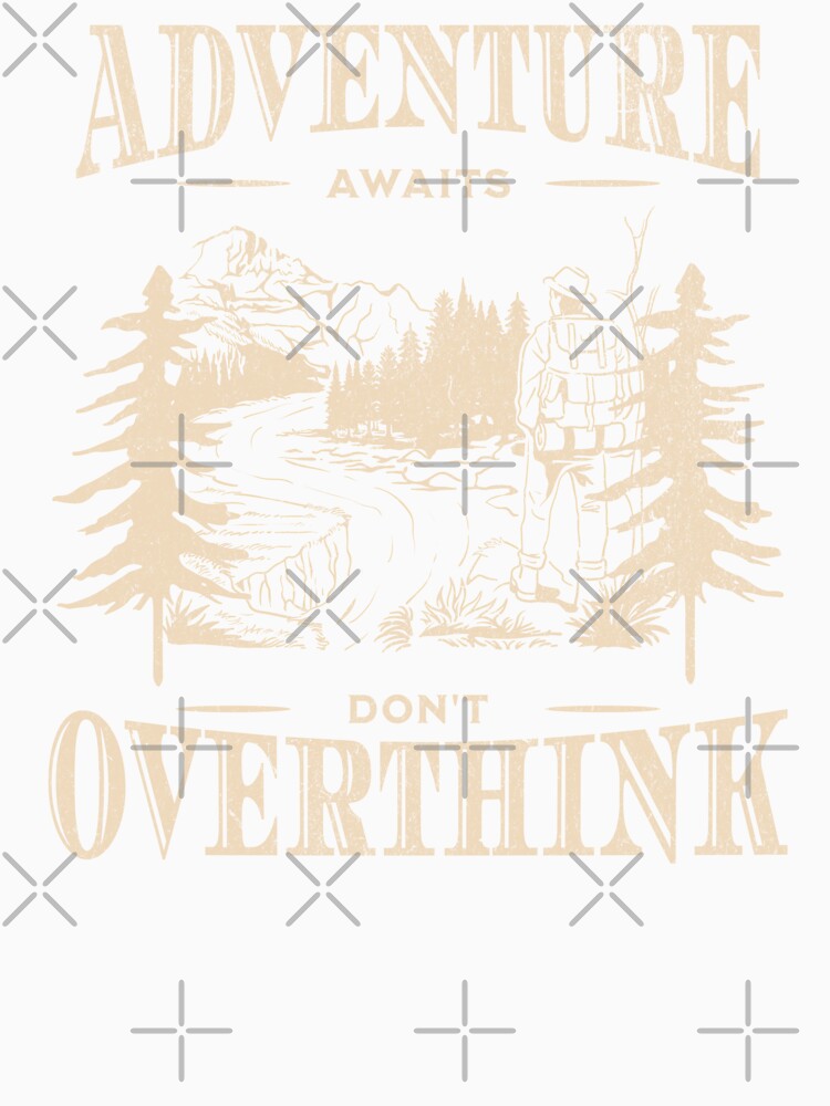 Adventure Awaits Don't Overthink Minimalist by Odetee