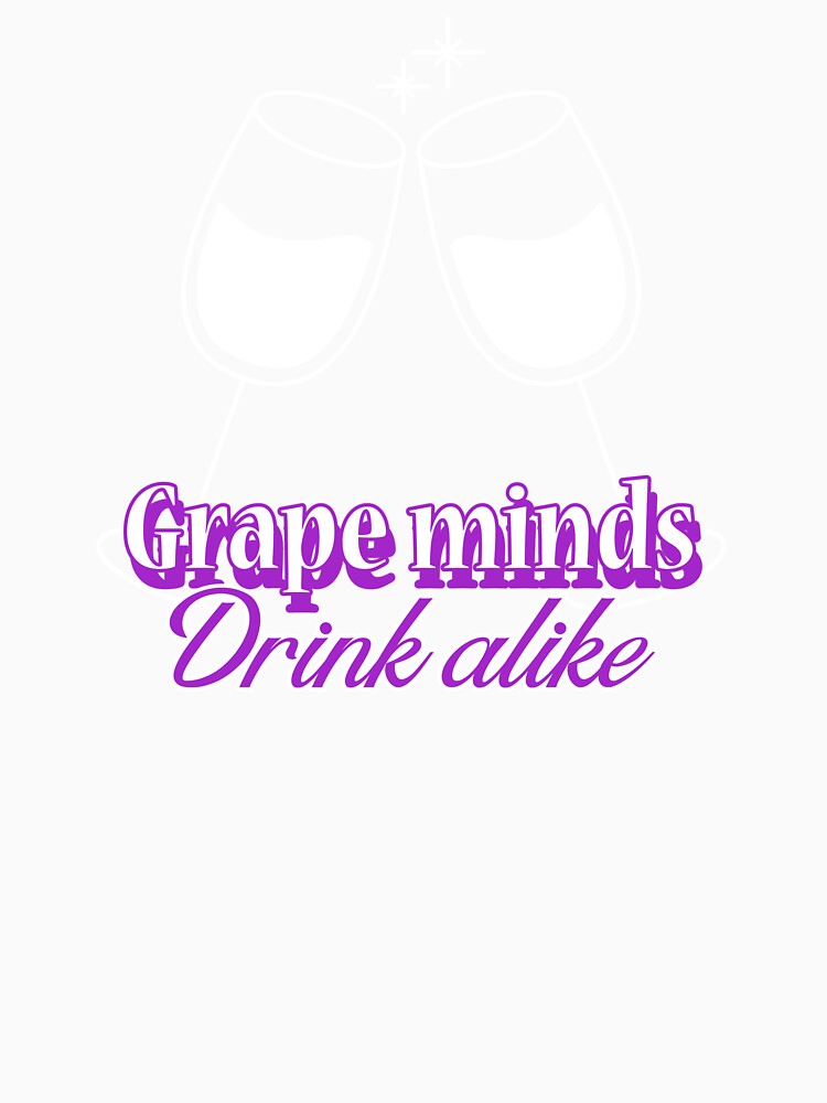 Grape minds drink alike funny wine by JoliebyLCG