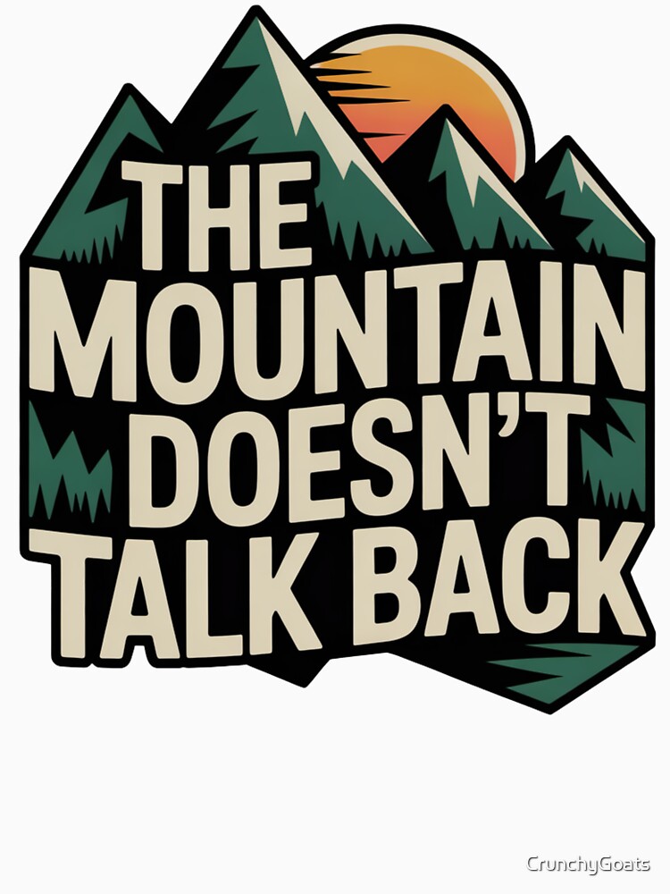 The Mountain Doesn’t Talk Back – Minimalist Hiking Quote Design by CrunchyGoats