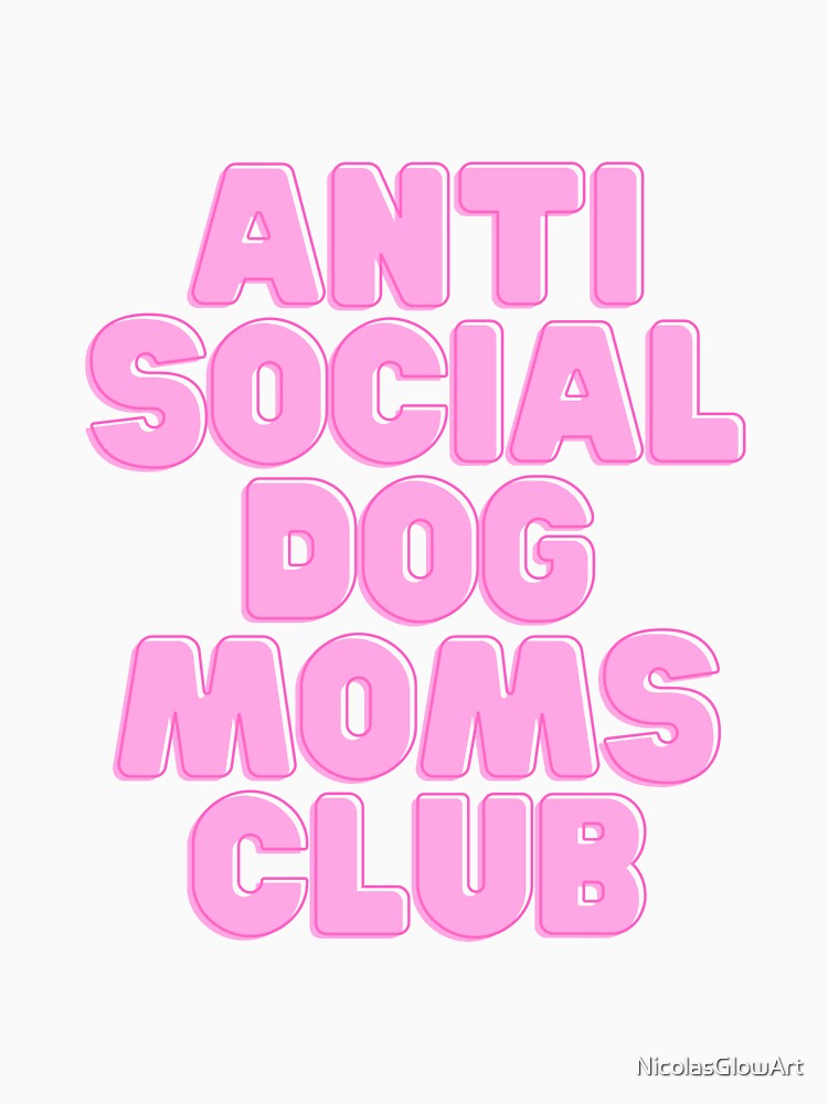 Anti Social Dog Mom | Classic T-Shirt, Sticker by NicolasGlowArt