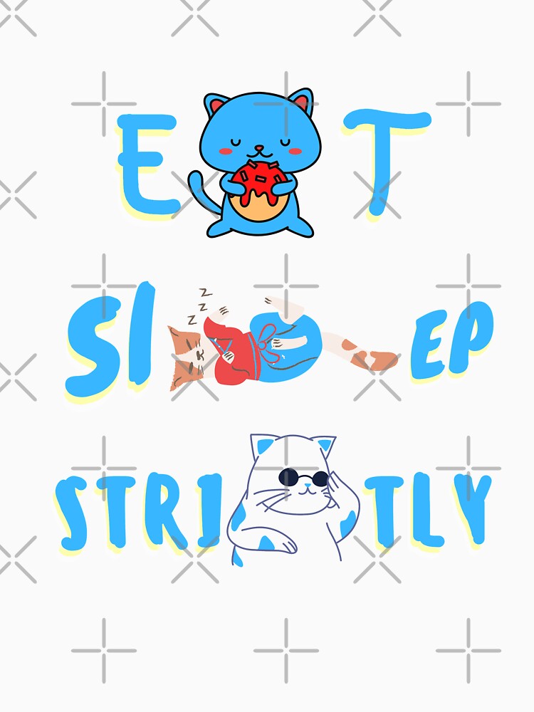 Eat Sleep Strictly - Cat by StyleXSecret