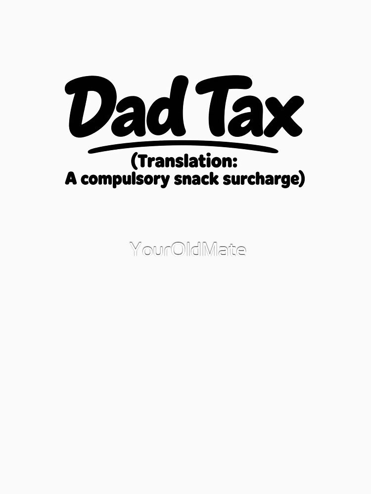 Dad Tax – Funny Dad Saying Snack Surcharge by YourOldMate