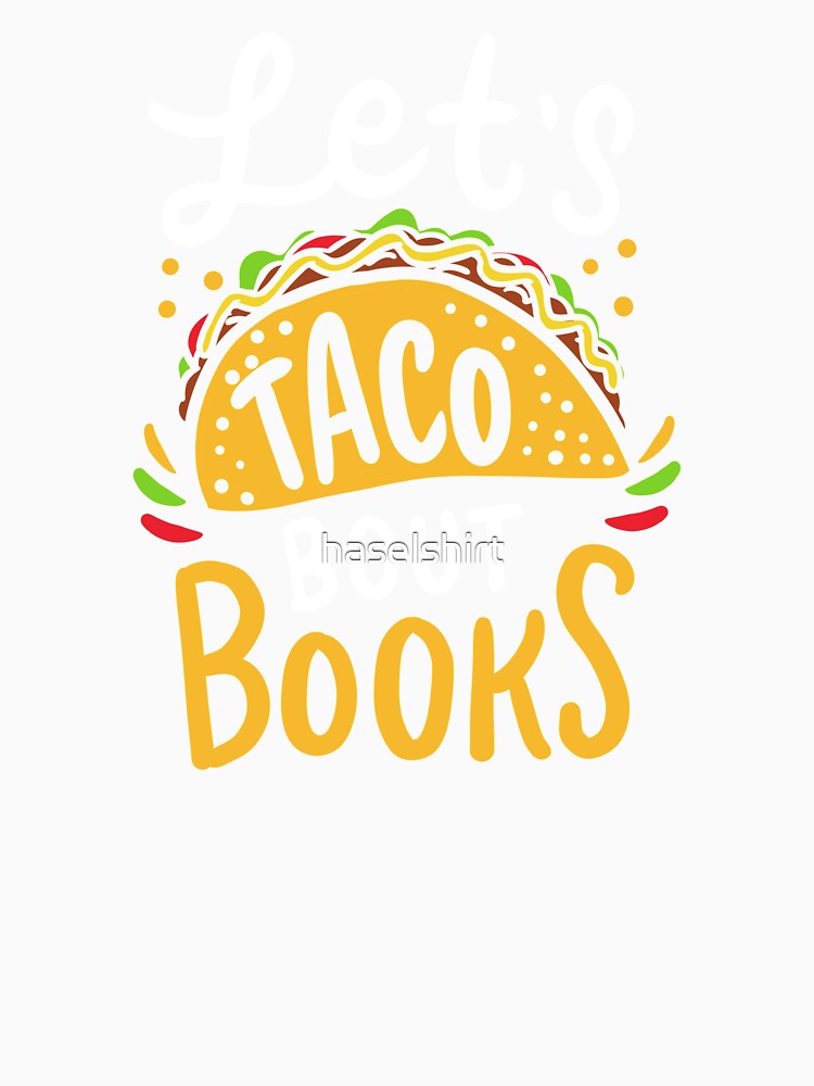 Let's Taco About Books Mexican Food Bookworm Gift by haselshirt
