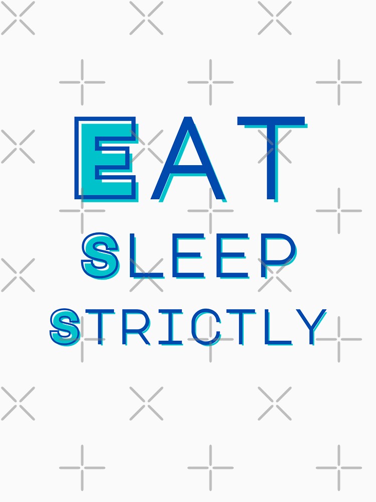 Eat Sleep Strictly by StyleXSecret