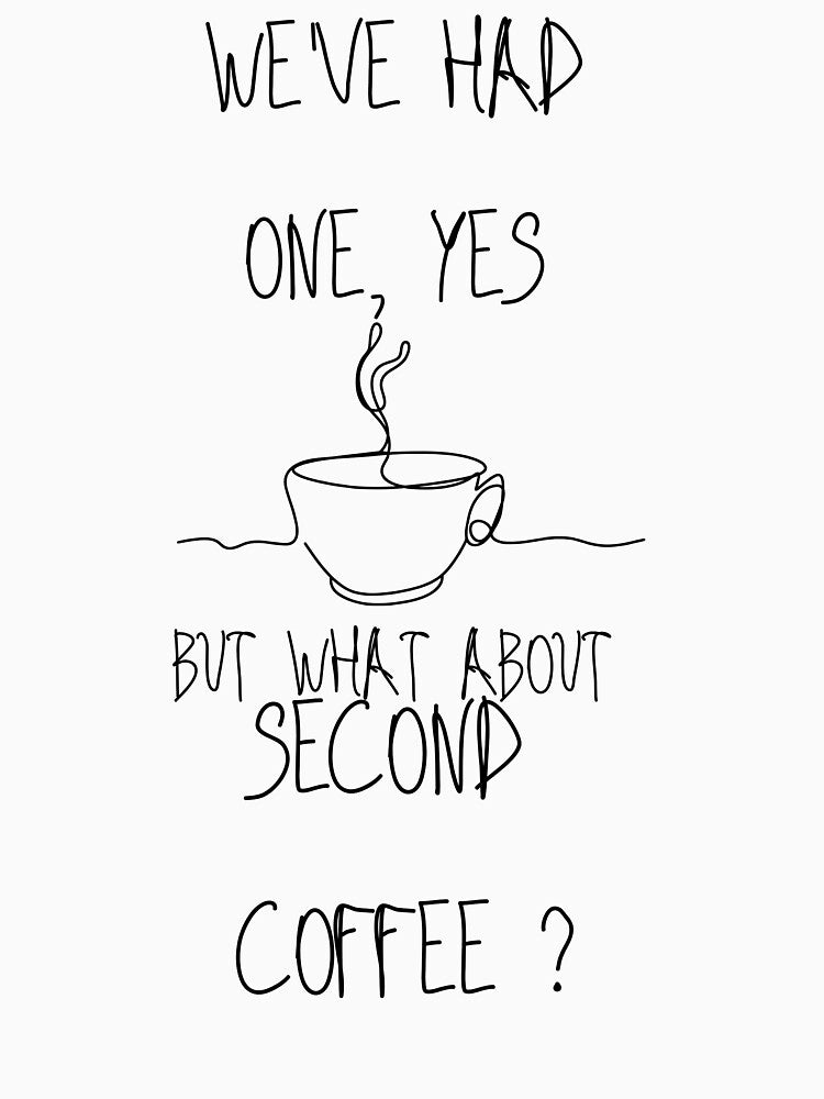 Copy of Coffee Addicts Unite, We've Had One, Yes But What About Second Coffee Classic T-Shirt by Scopy ⭐⭐⭐⭐⭐