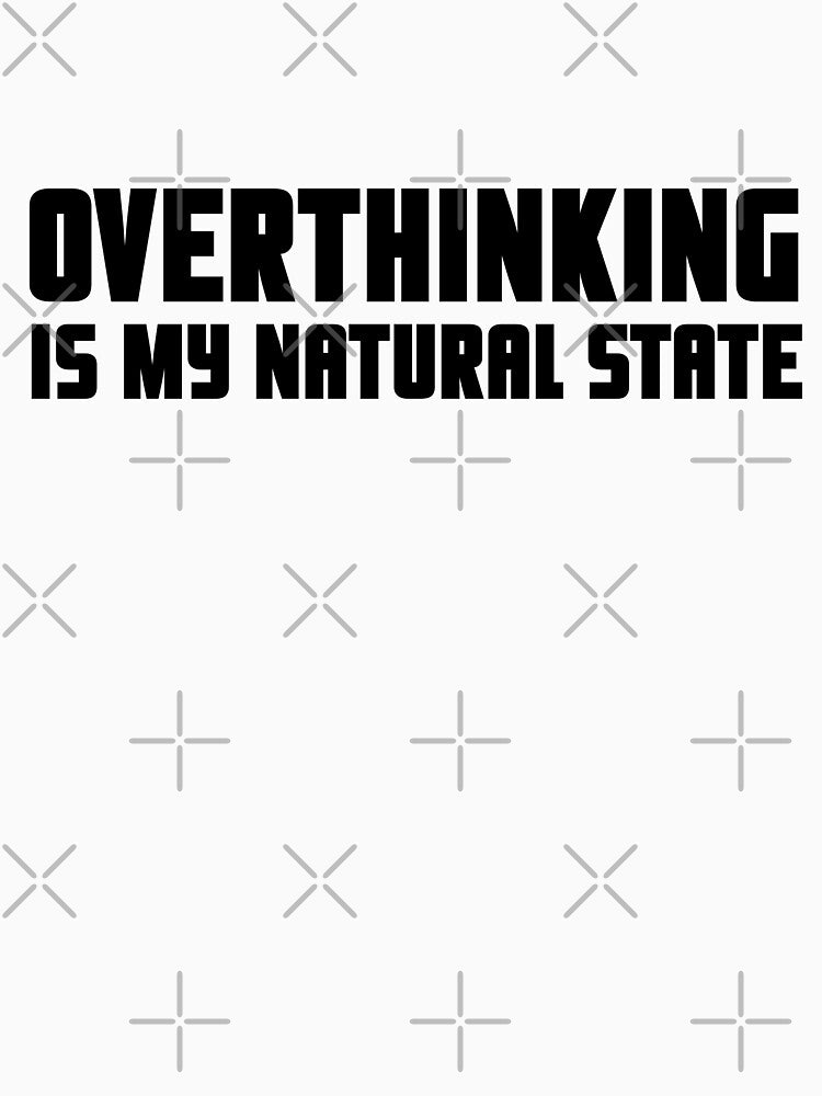 Overthinking is my natural state by Yarafantasyart