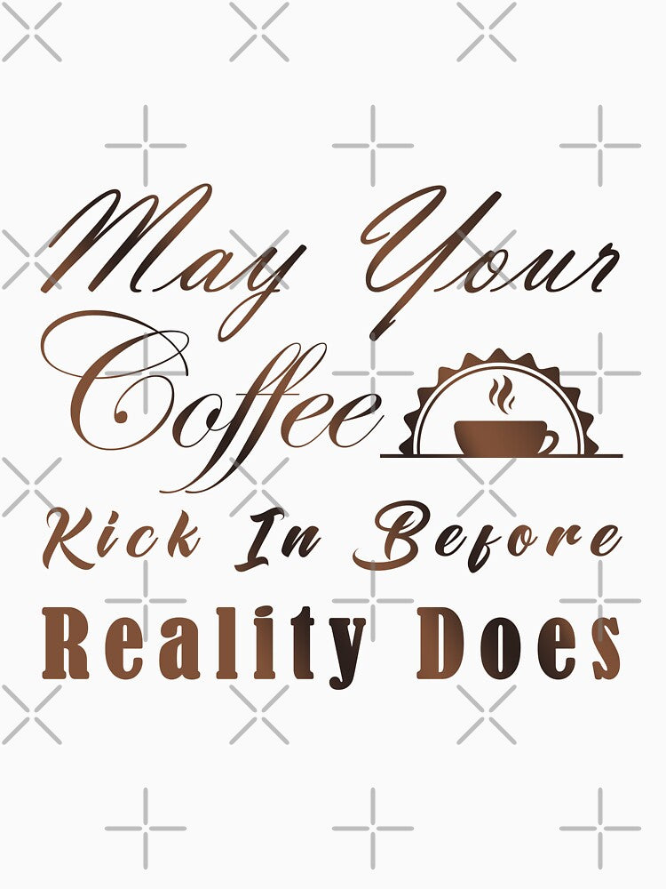 May Your Coffee Kick In Before Reality Does. by ABDENNOUR Slimane